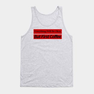 first i drink coffee , then i do things Tank Top